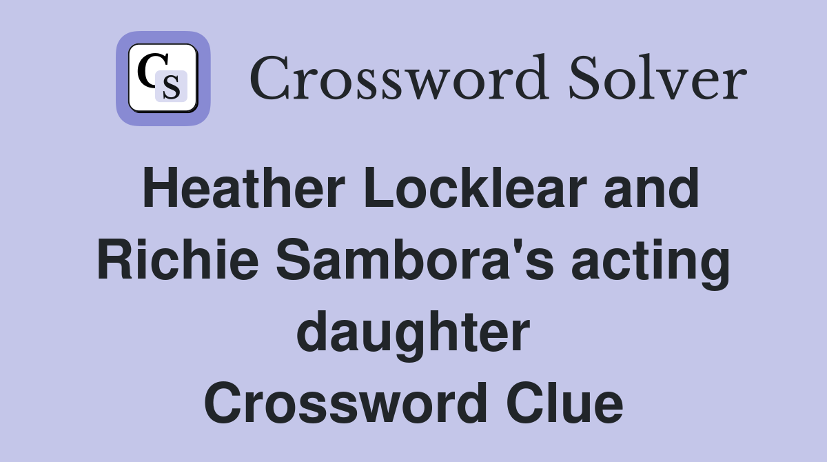 Heather Locklear and Richie Sambora's acting daughter Crossword Clue