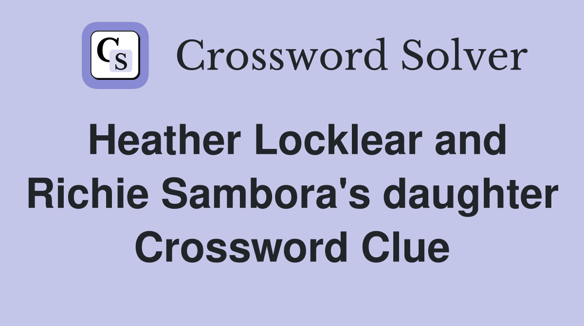 Heather Locklear and Richie Sambora's daughter Crossword Clue