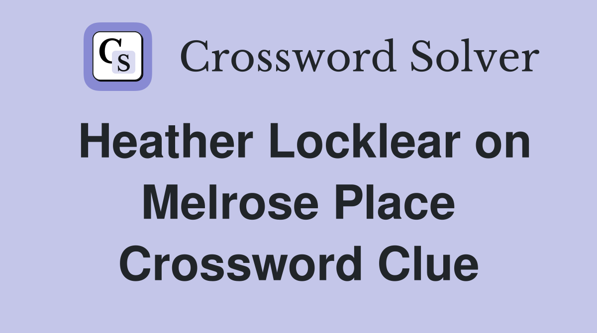 Heather Locklear on Melrose Place Crossword Clue