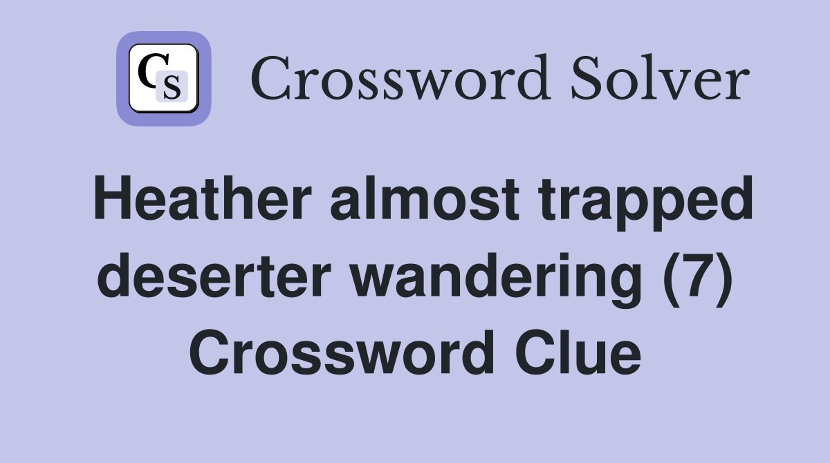 Heather almost trapped deserter wandering (7) Crossword Clue