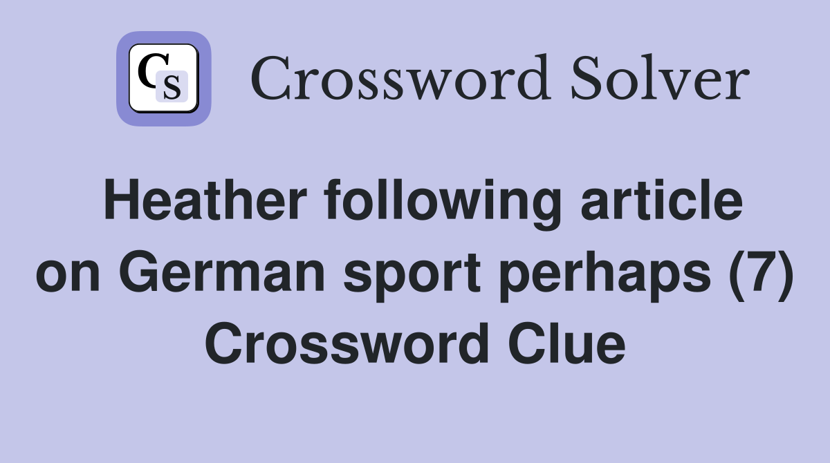 Heather following article on German sport perhaps (7) Crossword Clue