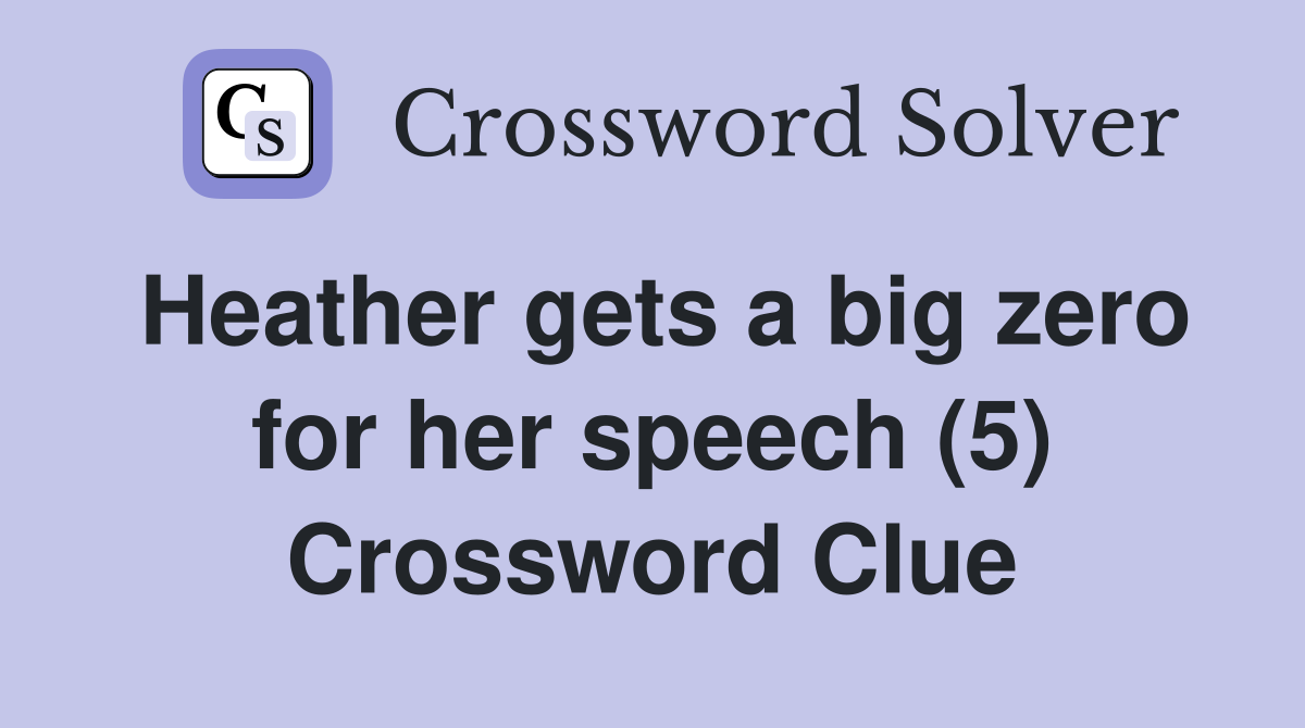Heather gets a big zero for her speech (5) Crossword Clue