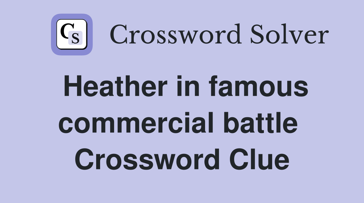 Heather in famous commercial battle  Crossword Clue