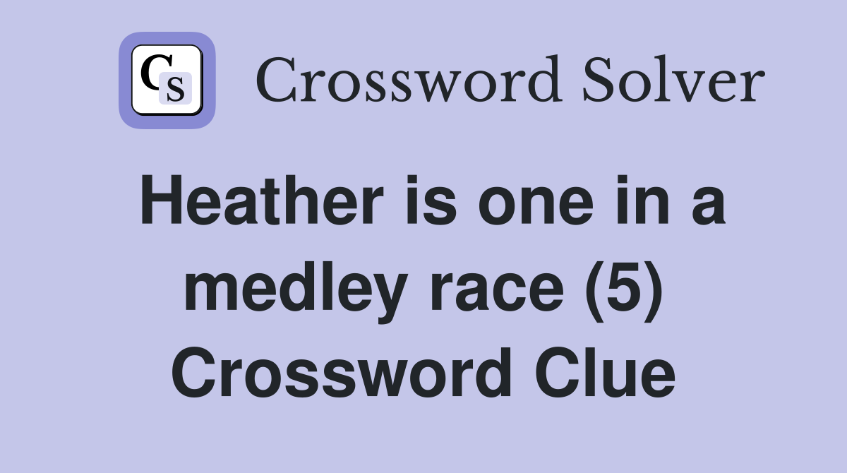Heather is one in a medley race (5) Crossword Clue