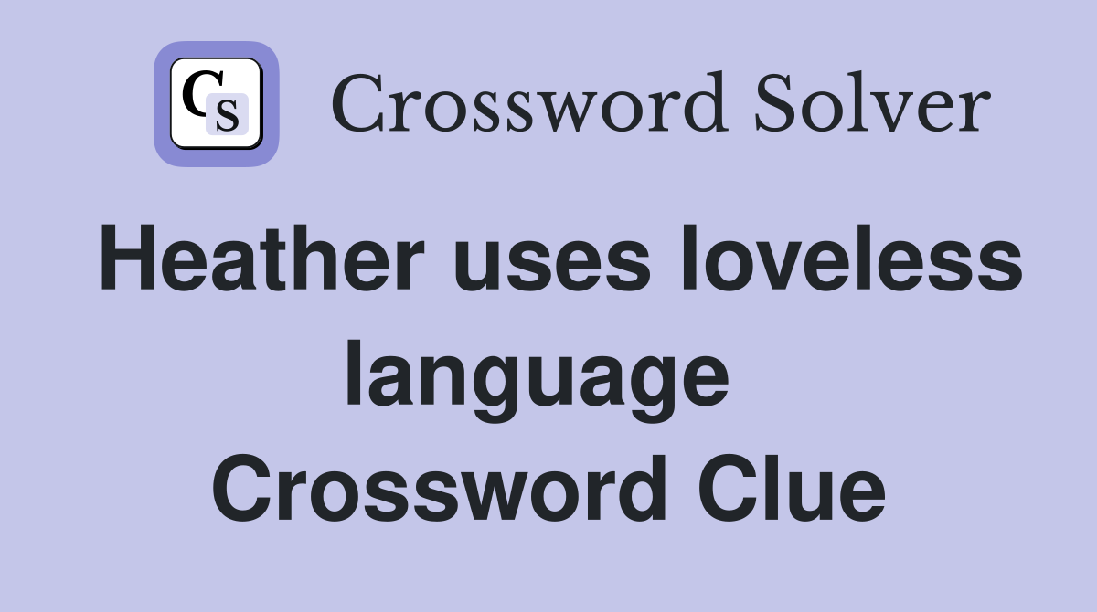 Heather uses loveless language  Crossword Clue