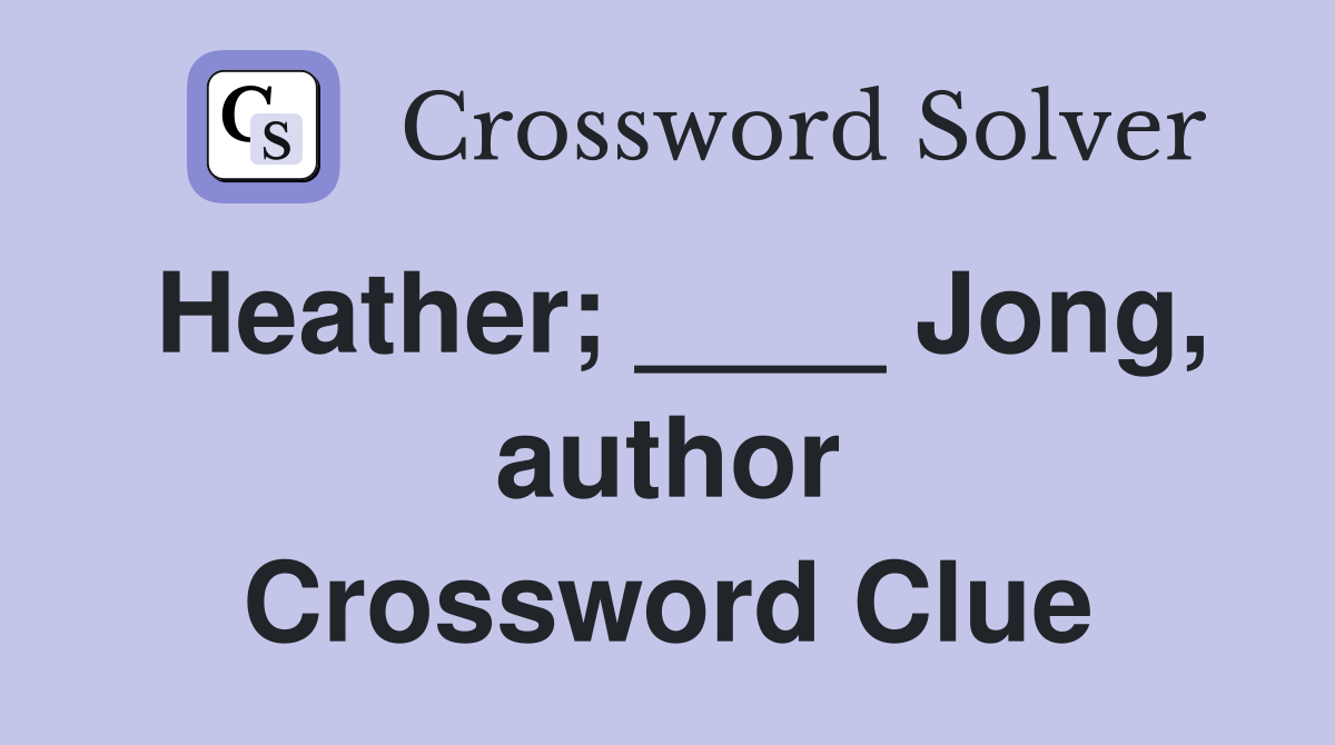 Heather; ____ Jong, author Crossword Clue