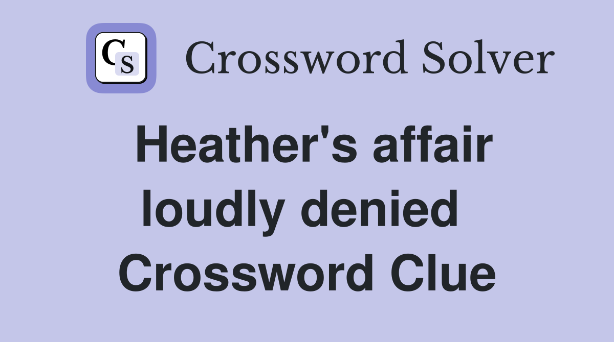 Heather's affair loudly denied  Crossword Clue