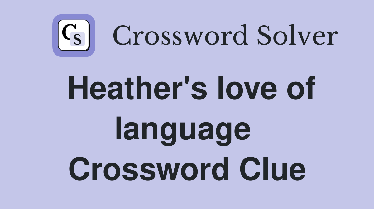 Heather's love of language  Crossword Clue