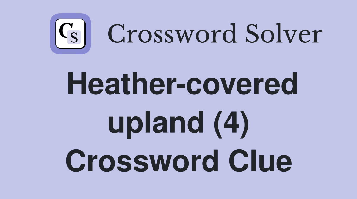 Heather-covered upland (4) Crossword Clue