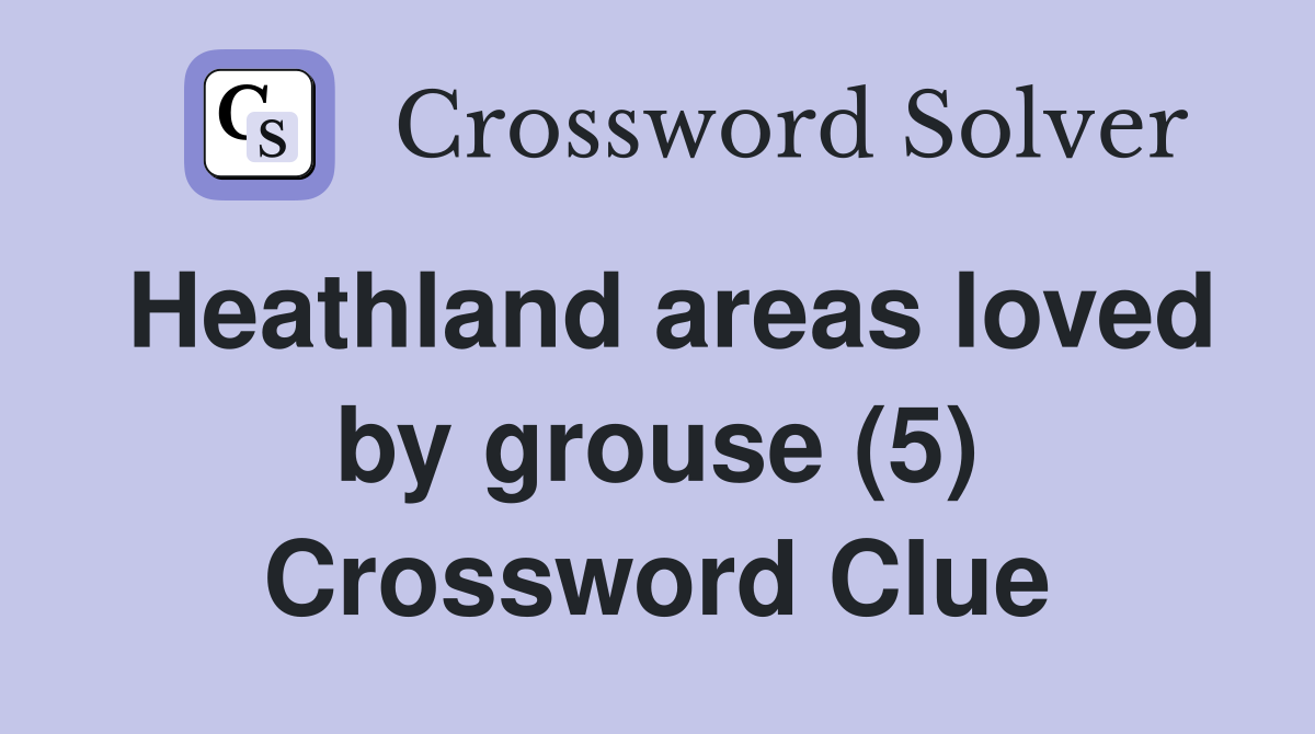 Heathland areas loved by grouse (5) Crossword Clue