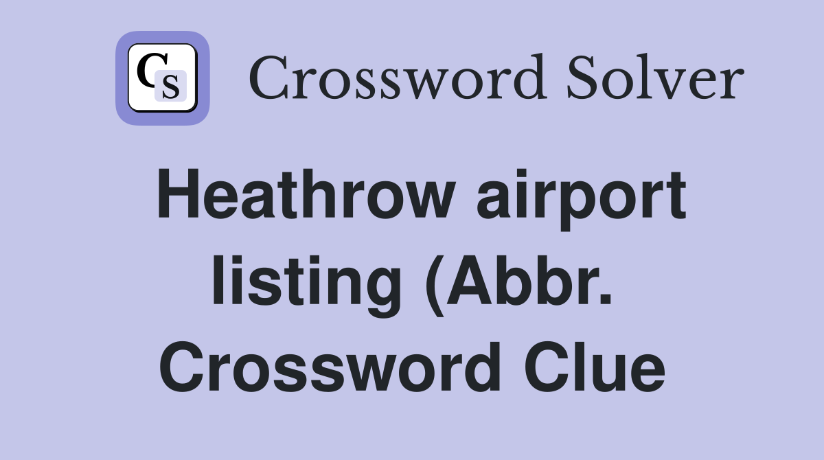 Heathrow airport listing (Abbr ) Crossword Clue Answers Crossword Heathrow airport listing (Abbr ) Crossword Clue Answers Crossword