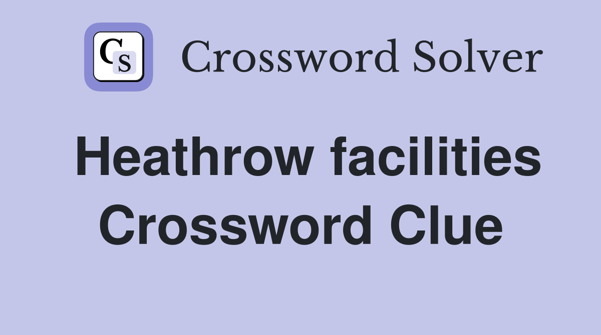Heathrow facilities Crossword Clue
