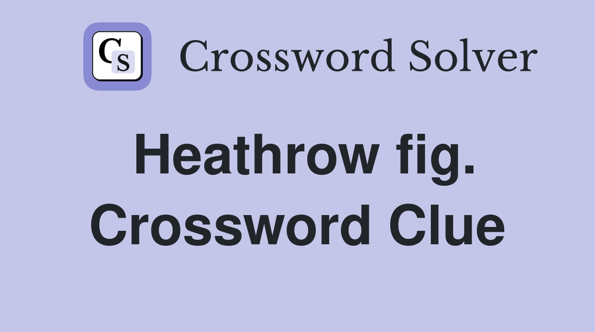 Heathrow fig. Crossword Clue