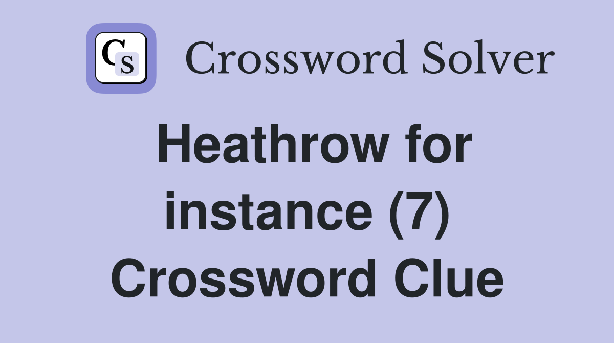 Heathrow for instance (7) Crossword Clue