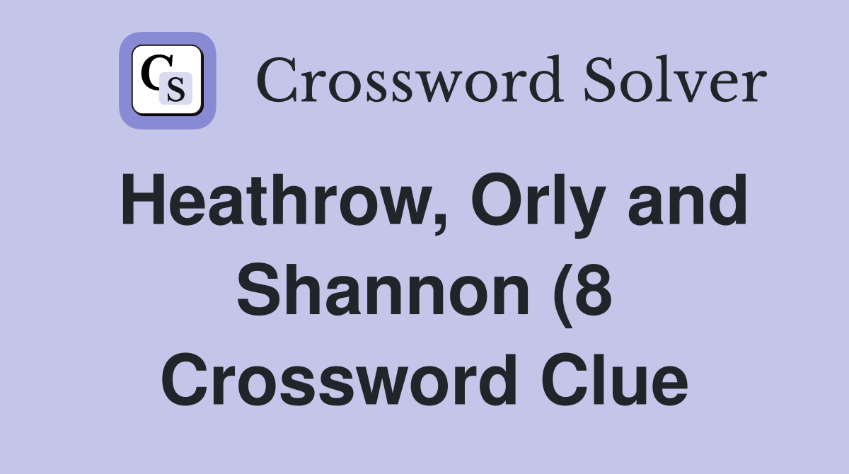 Heathrow Orly and Shannon (8) Crossword Clue Answers Crossword Solver Heathrow Orly and Shannon (8) Crossword Clue Answers Crossword Solver