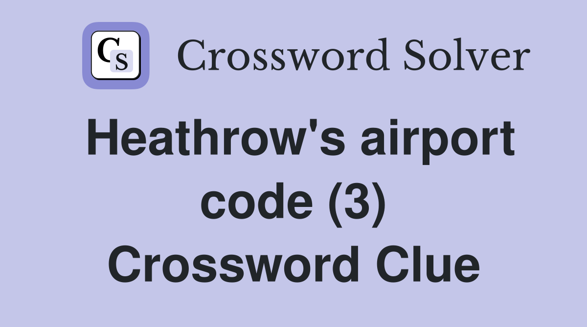 Heathrow's airport code (3) Crossword Clue
