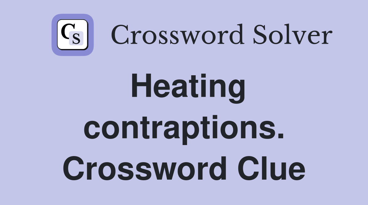 Heating contraptions. Crossword Clue
