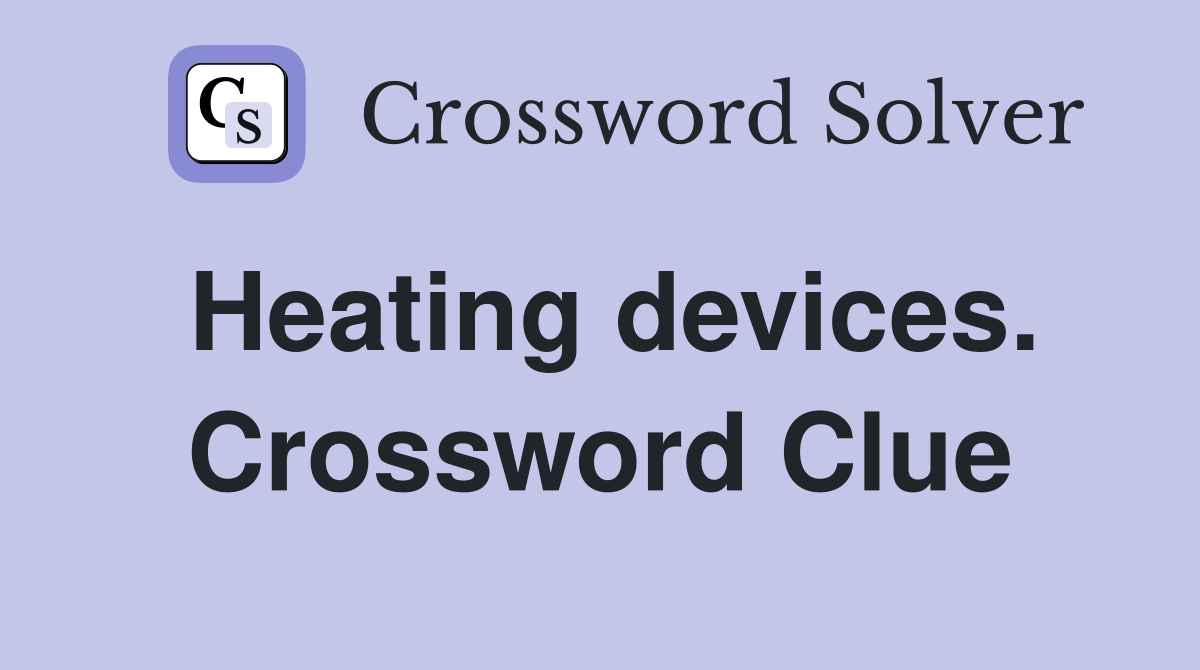 Heating devices. Crossword Clue
