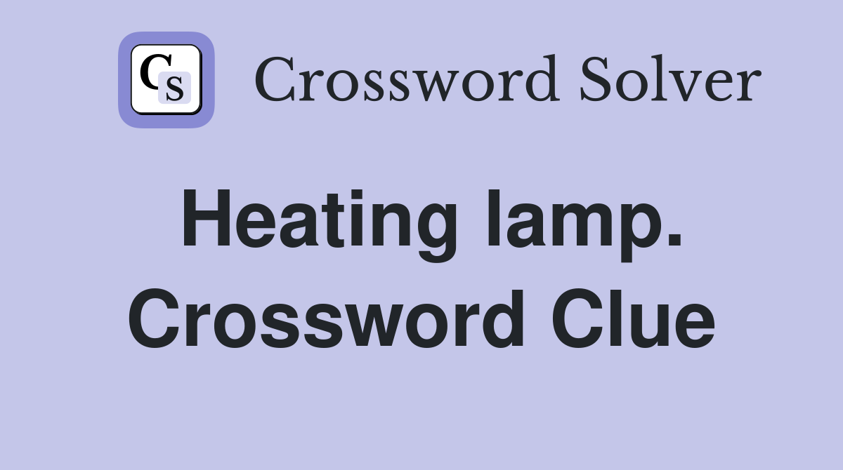 Heating lamp. Crossword Clue