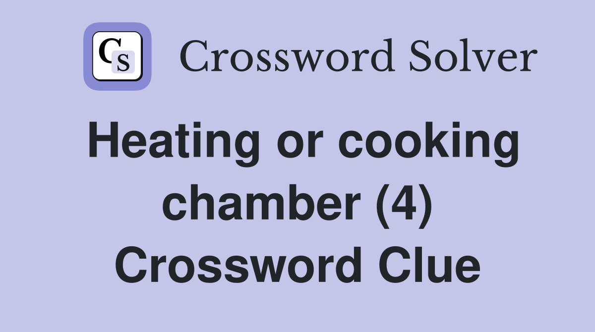 Heating or cooking chamber (4) Crossword Clue