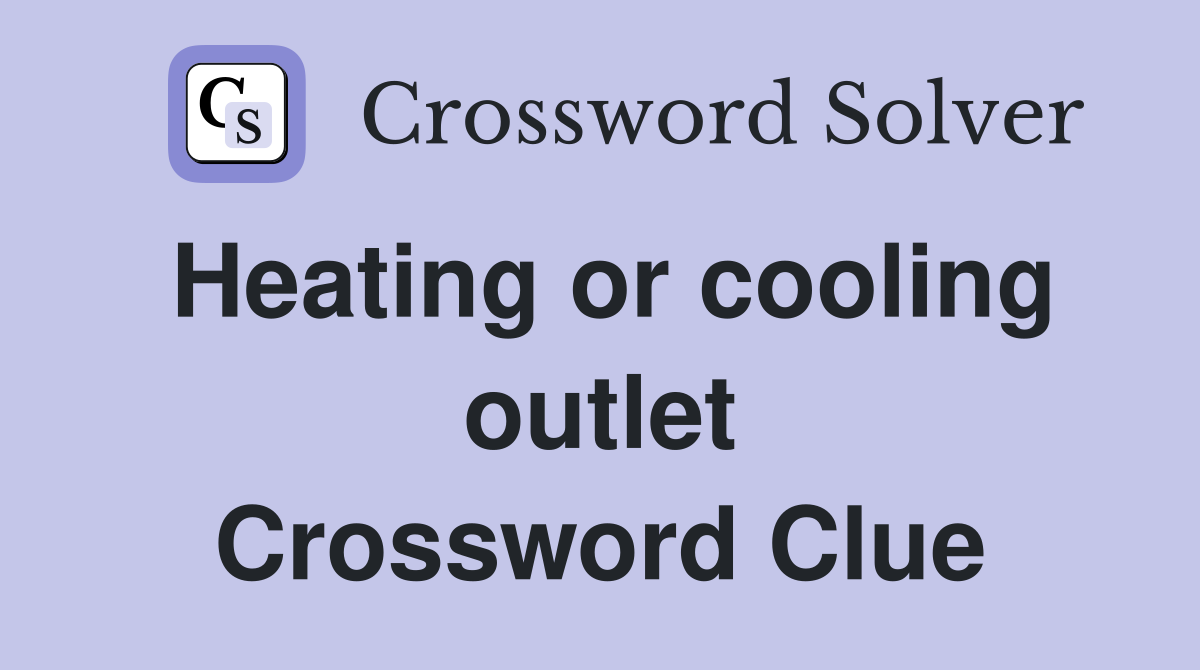 Heating or cooling outlet Crossword Clue
