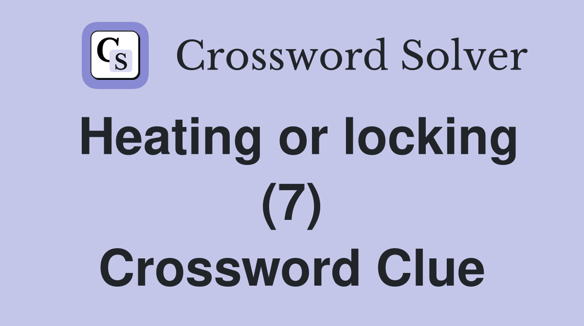 Heating or locking (7) Crossword Clue