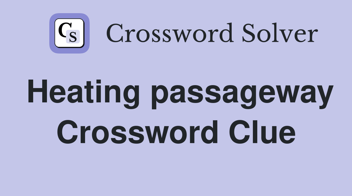 Heating passageway Crossword Clue