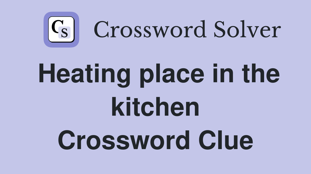 Heating place in the kitchen Crossword Clue