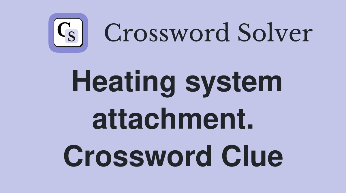 Heating system attachment. Crossword Clue