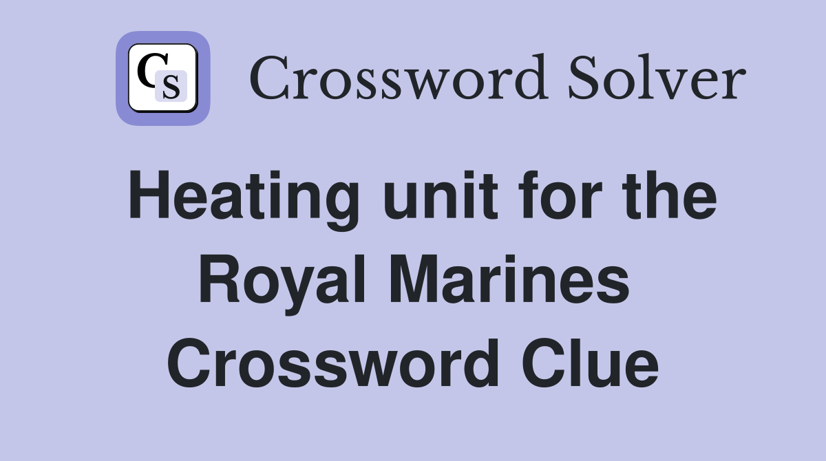 Heating unit for the Royal Marines Crossword Clue