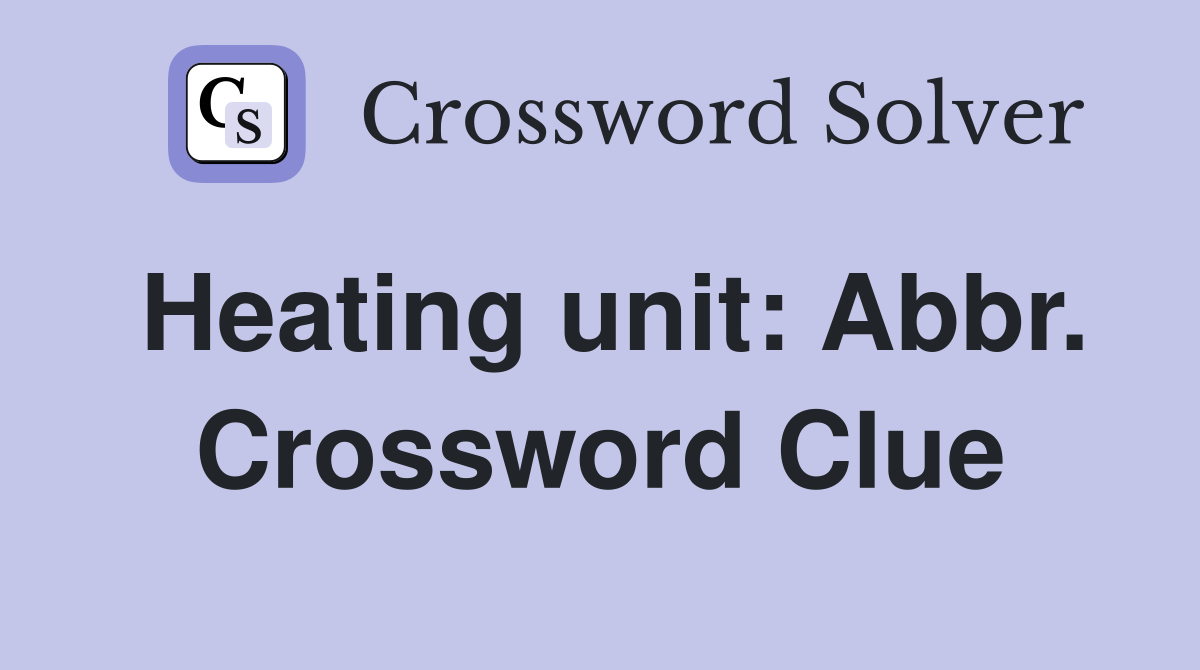 Heating unit: Abbr. Crossword Clue