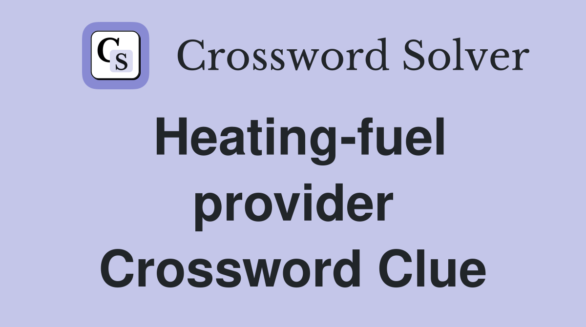 Heating-fuel provider Crossword Clue