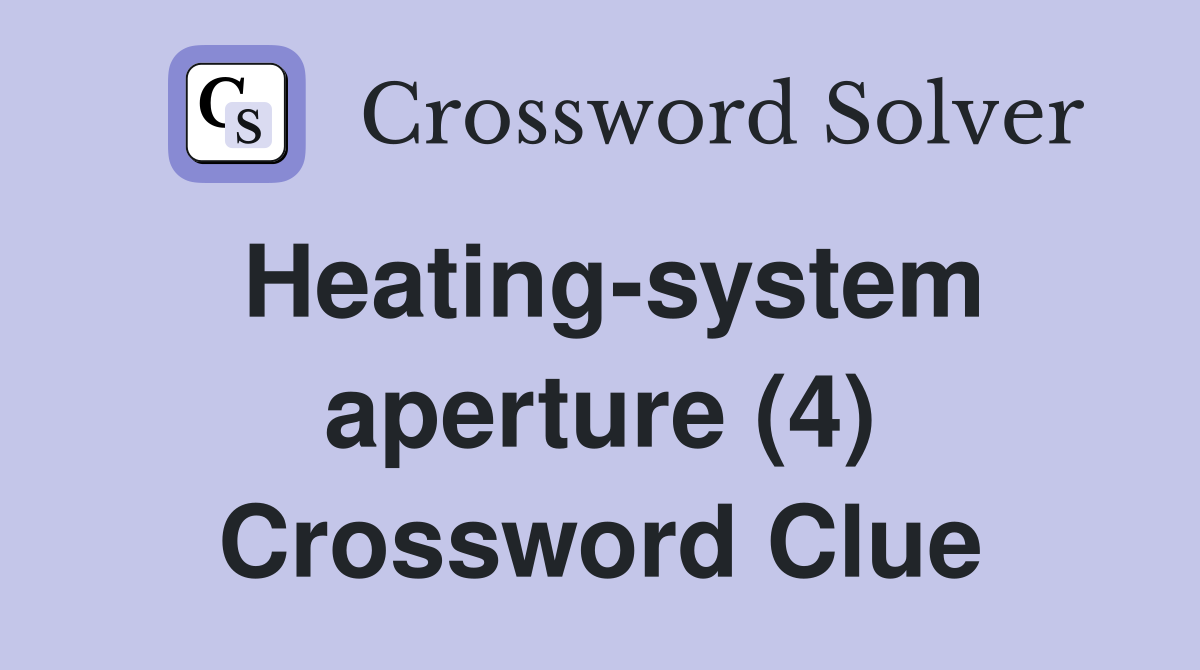 Heating-system aperture (4) Crossword Clue