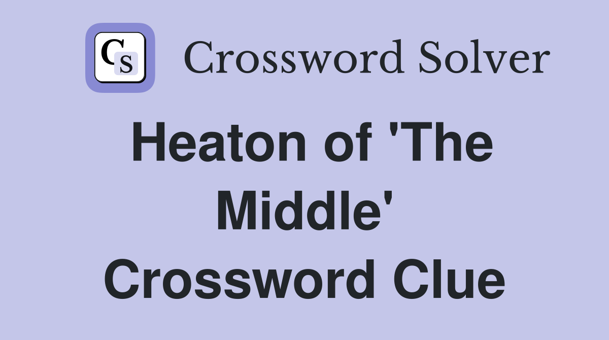 Heaton of 'The Middle' Crossword Clue