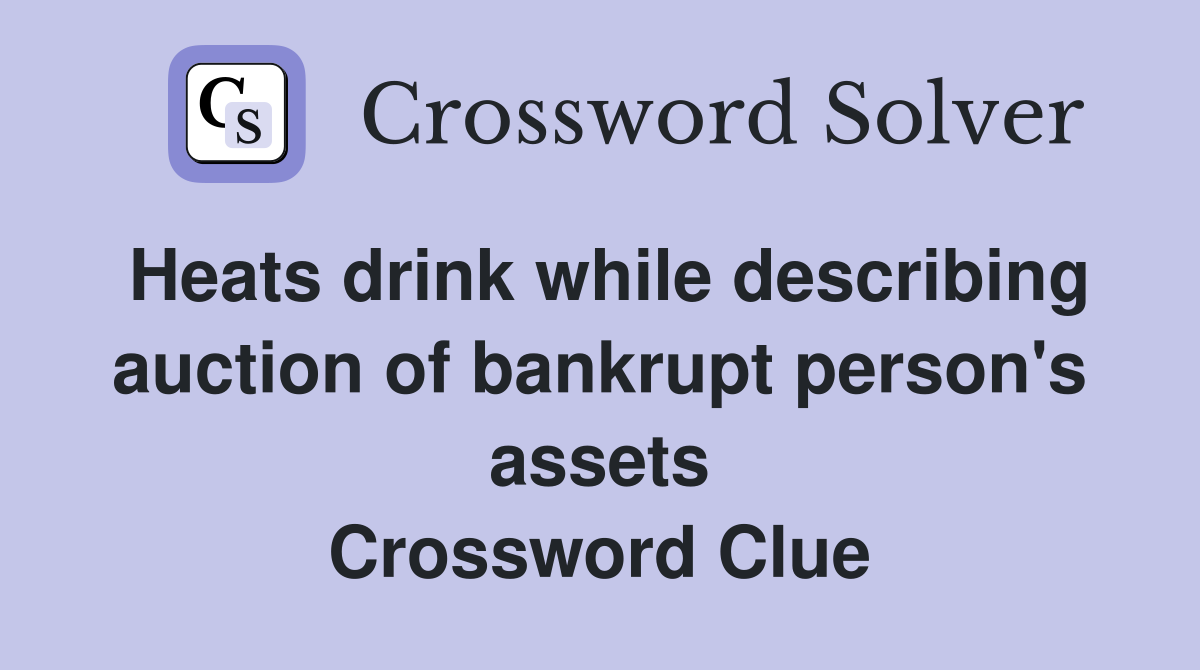 Heats drink while describing auction of bankrupt person's assets Crossword Clue