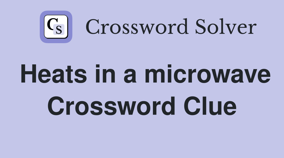 Heats in a microwave Crossword Clue