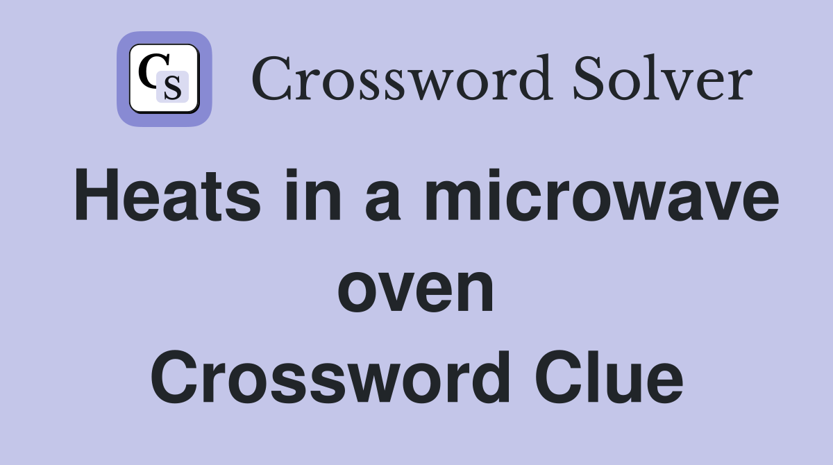 Heats in a microwave oven Crossword Clue