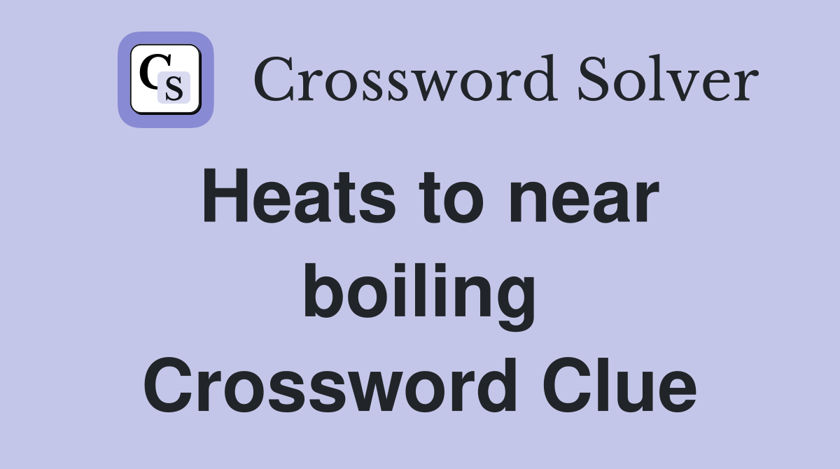 Heats to near boiling Crossword Clue