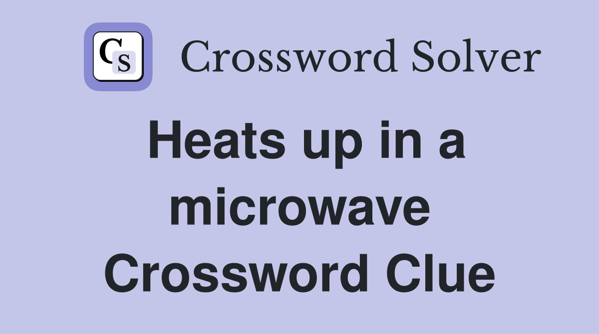 Heats up in a microwave Crossword Clue