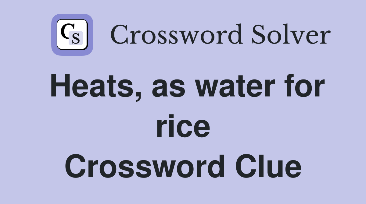 Heats, as water for rice Crossword Clue