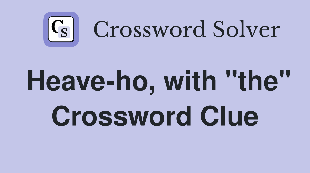 Heave-ho, with "the" Crossword Clue