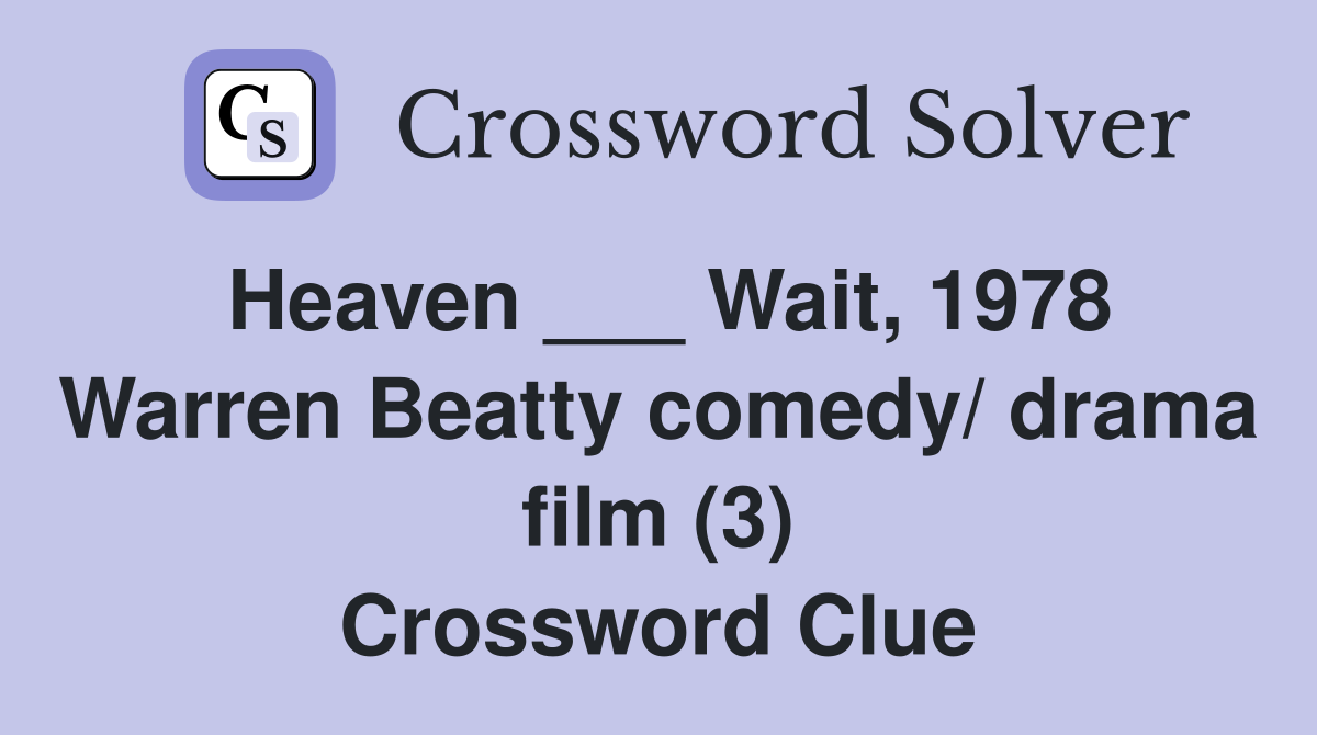 Heaven ___ Wait, 1978 Warren Beatty comedy/ drama film (3) Crossword Clue