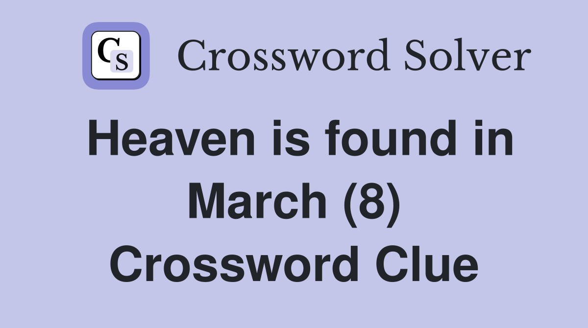 Heaven is found in March (8) Crossword Clue