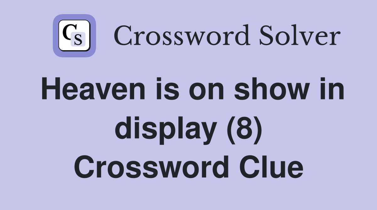 Heaven is on show in display (8) Crossword Clue