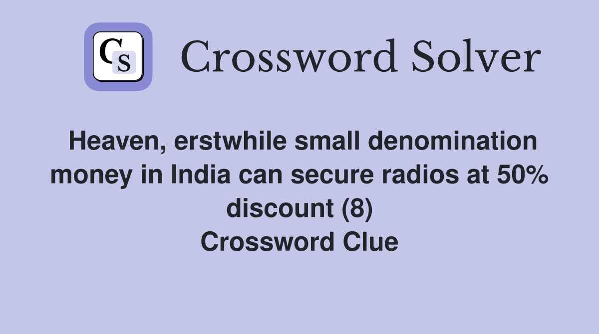 Heaven, erstwhile small denomination money in India can secure radios at 50% discount (8) Crossword Clue