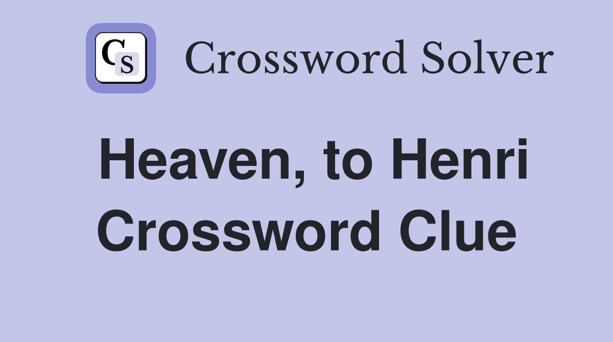 Heaven, to Henri Crossword Clue