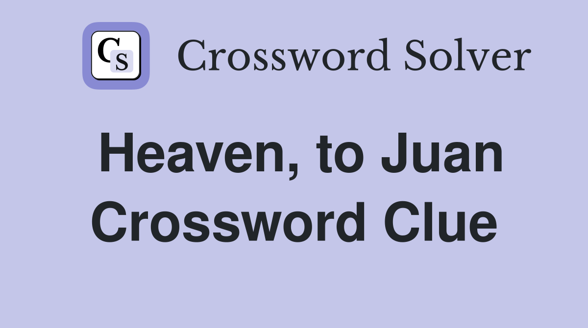 Heaven, to Juan Crossword Clue