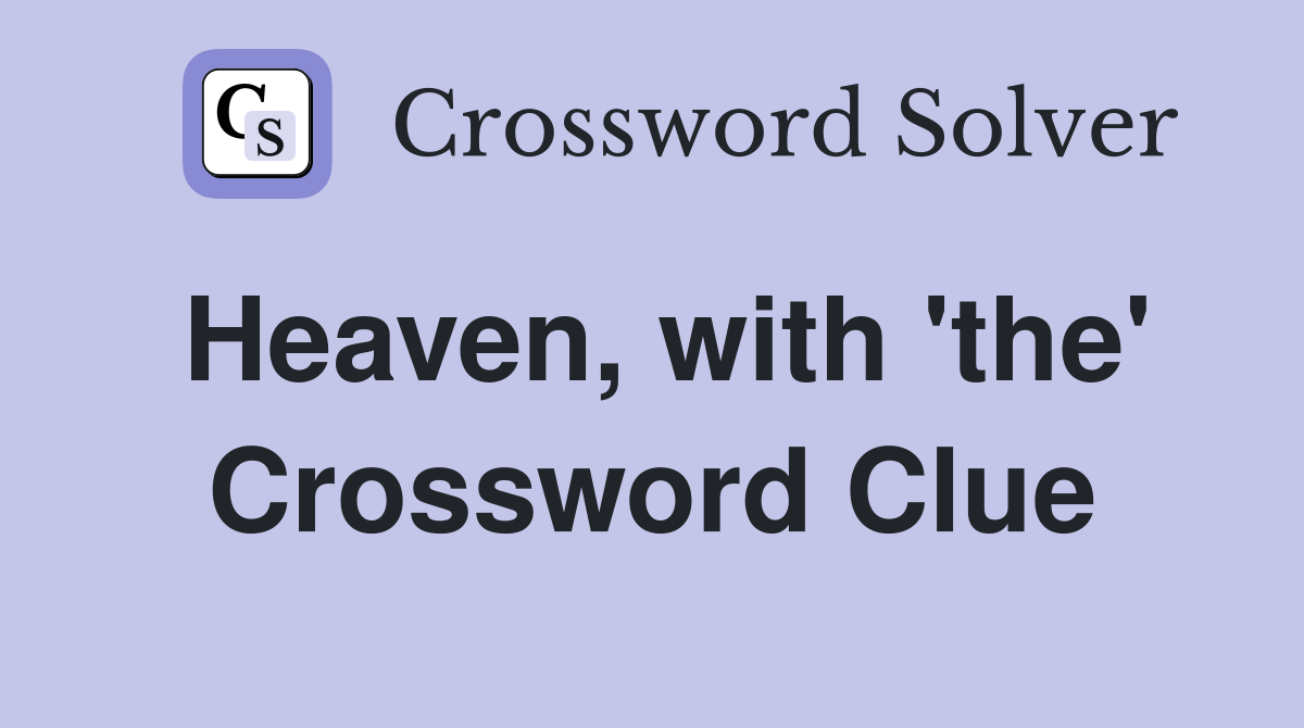 Heaven, with 'the' Crossword Clue