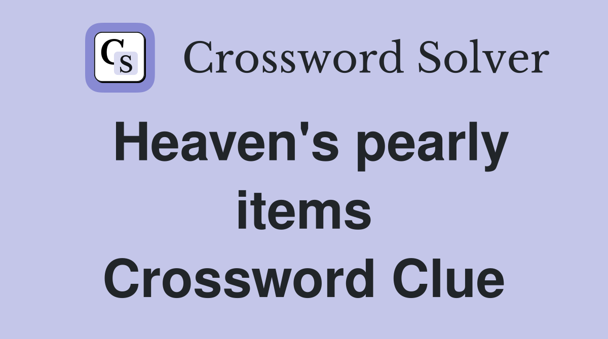 Heaven's pearly items Crossword Clue