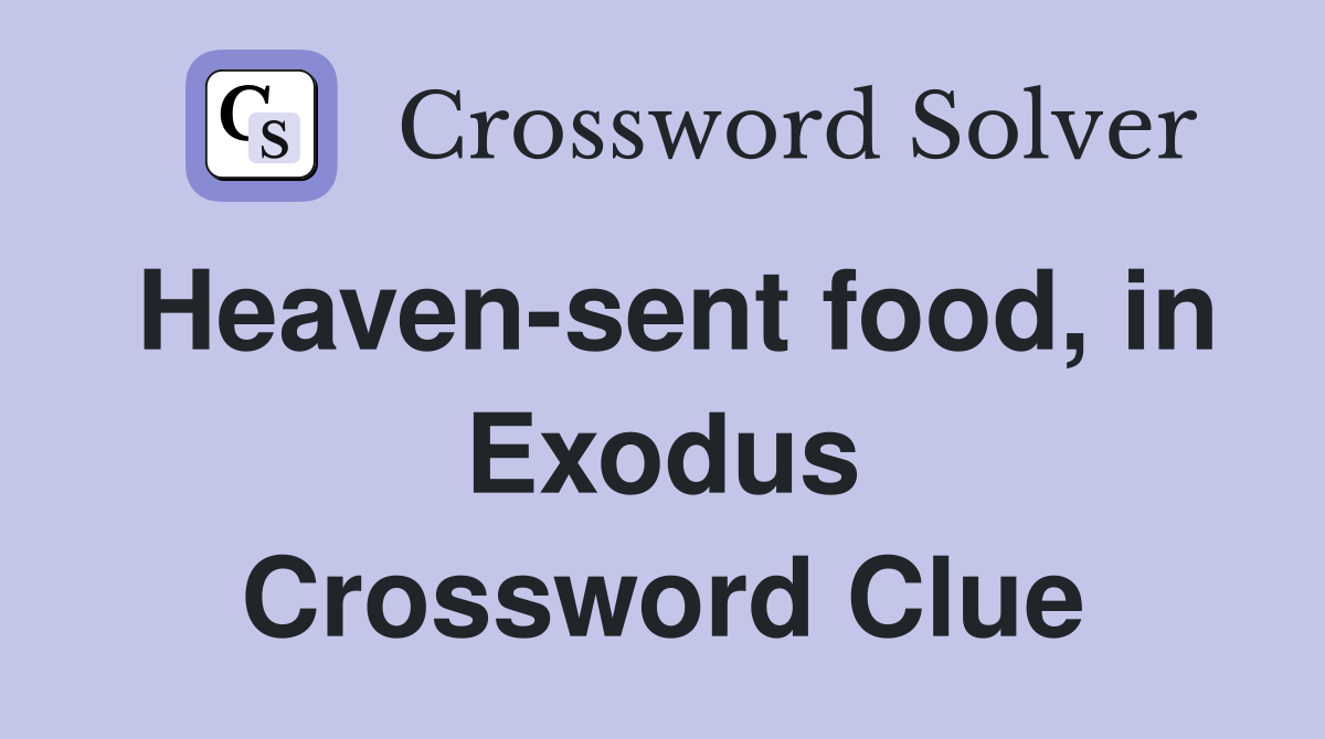 Heaven-sent food, in Exodus Crossword Clue